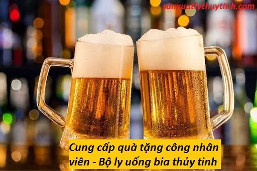Cung cấp quà tặng công nhân viên - Bộ ly uống bia thủy tinh Cung cấp quà tặng công nhân viên - Bộ ly uống bia thủy tinh